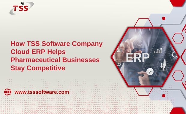 How TSS Software Company Cloud ERP Helps Pharmaceutical Businesses Stay Competitive
